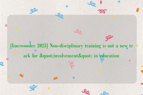 [lineswoodec 2023] Non-disciplinary training is not a new track for "involvement" in education